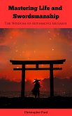 Mastering Life and Swordsmanship: The Wisdom of Miyamoto Musashi (eBook, ePUB)