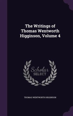 The Writings of Thomas Wentworth Higginson, Volume 4 - Higginson, Thomas Wentworth