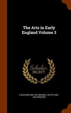 The Arts in Early England Volume 3 - Brown, G Baldwin; Webster, A Blyth