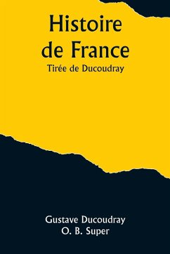 Histoire de France; Tirée de Ducoudray - Ducoudray, Gustave; Super, O. B.