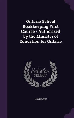 Ontario School Bookkeeping First Course / Authorized by the Minister of Education for Ontario - Anonymous