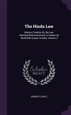The Hindu Law: Being a Treatise on the Law Administered Exclusively to Hindus by the British Courts in India, Volume 2