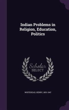 Indian Problems in Religion, Education, Politics - Whitehead, Henry
