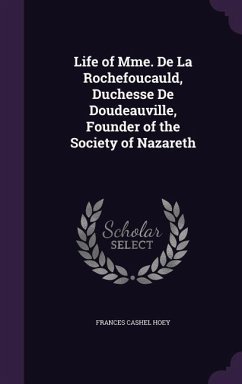 Life of Mme. de La Rochefoucauld, Duchesse de Doudeauville, Founder of the Society of Nazareth - Hoey, Frances Cashel
