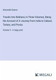 Travels Into Bokhara; In Three Volumes, Being the Account of A Journey from India to Cabool, Tartary, and Persia