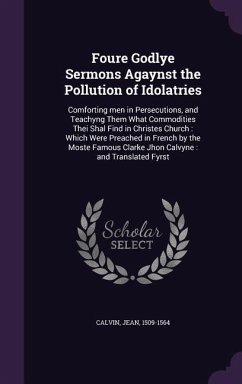 Foure Godlye Sermons Agaynst the Pollution of Idolatries - Calvin, Jean