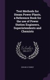 Test Methods for Steam Power Plants, a Reference Book for the Use of Power Station Engineers, Superintendents and Chemists