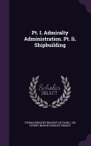 PT. I. Admiralty Administration. PT. II. Shipbuilding