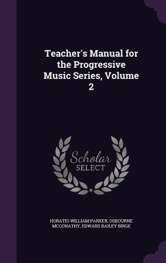 Teacher's Manual for the Progressive Music Series, Volume 2 - Parker, Horatio William; McConathy, Osbourne; Birge, Edward Bailey