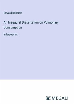 An Inaugural Dissertation on Pulmonary Consumption - Delafield, Edward