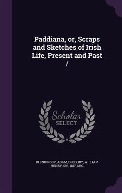 Paddiana, Or, Scraps and Sketches of Irish Life, Present and Past - Blenkinsop, Adam; Gregory, William Henry