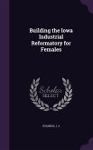 Building the Iowa Industrial Reformatory for Females
