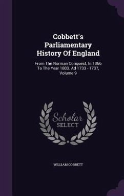 Cobbett's Parliamentary History of England: From the Norman Conquest, in 1066 to the Year 1803. Ad 1733 - 1737, Volume 9 - Cobbett, William