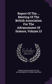 Report Of The ... Meeting Of The British Association For The Advancement Of Science, Volume 13