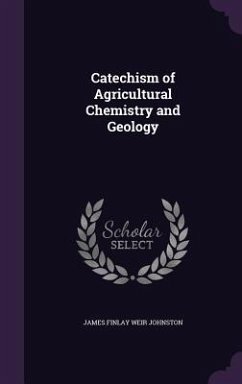 Catechism of Agricultural Chemistry and Geology - Johnston, James Finlay Weir
