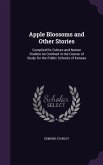Apple Blossoms and Other Stories: Compiled for Culture and Nature Studies as Outlined in the Course of Study for the Public Schools of Kansas