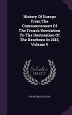 History of Europe from the Commencement of the French Revolution to the Restoration of the Bourbons in 1815, Volume 9