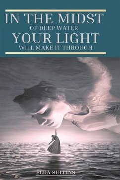 In the Midst of Deep Water, Your Light Will Make It Through - Sullins, Elda