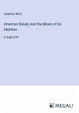 American Slavery And the Means of its Abolition