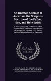 An Humble Attempt to Ascertain the Scripture Doctrine of the Father, Son, and Holy Spirit