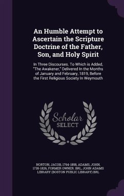 An Humble Attempt to Ascertain the Scripture Doctrine of the Father, Son, and Holy Spirit - Norton, Jacob; Adams, John