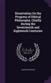 Dissertation on the Progress of Ethical Philosophy, Chiefly During the Seventeenth and Eighteenth Centuries