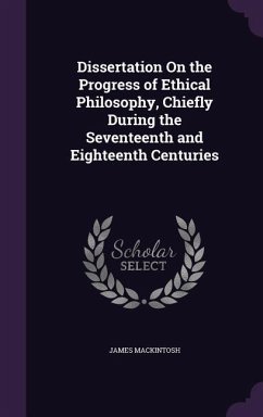 Dissertation on the Progress of Ethical Philosophy, Chiefly During the Seventeenth and Eighteenth Centuries - Mackintosh, James