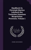 Handbuch Zu Christoph Martins Lehrbuch Des Teutschen Gemeinen Burgerlichen Processes, Volume 1