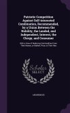 Patriotic Competition Against Self-Interested Combination, Recommended, by a Union Between the Nobility, the Landed, and Independent, Interest, the Cl