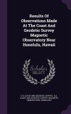 Results Of Observations Made At The Coast And Geodetic Survey Magnetic Observatory Near Honolulu, Hawaii