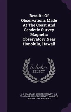 Results Of Observations Made At The Coast And Geodetic Survey Magnetic Observatory Near Honolulu, Hawaii - Honolulu