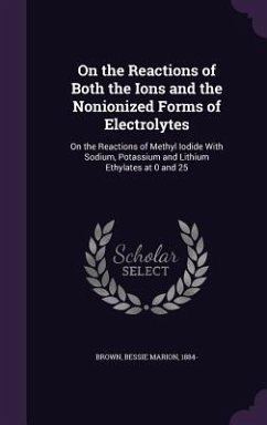 On the Reactions of Both the Ions and the Nonionized Forms of Electrolytes: On the Reactions of Methyl Iodide with Sodium, Potassium and Lithium Ethyl - Brown, Bessie Marion