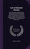 Law of Eminent Domain: And of Railroads and Warehouses, Comprising the Constitutional and Statutory Provisions, in the State of Illinois, Tog