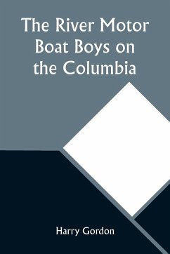 The River Motor Boat Boys on the Columbia; Or, The Confession of a Photograph - Gordon, Harry