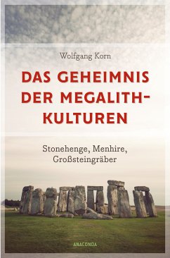 Das Geheimnis der Megalithkulturen. Stonehenge, Menhire, Großsteingräber (eBook, ePUB) - Korn, Wolfgang