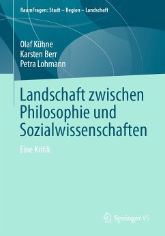 Landschaft zwischen Philosophie und Sozialwissenschaften (eBook, PDF) - Kühne, Olaf; Berr, Karsten; Lohmann, Petra