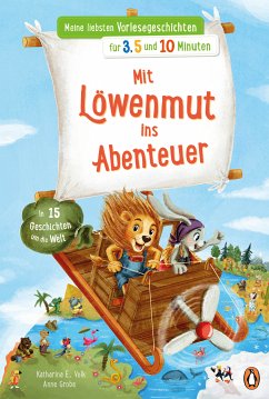 Meine liebsten Vorlesegeschichten für 3,5 und 10 Minuten - Mit Löwenmut ins Abenteuer – In 15 Geschichten um die Welt (eBook, ePUB) - Volk, Katharina E.