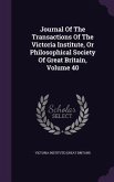 Journal of the Transactions of the Victoria Institute, or Philosophical Society of Great Britain, Volume 40