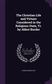 The Christian Life and Virtues Considered in the Religious State, Tr. by Abbot Burder