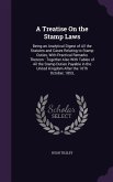A Treatise on the Stamp Laws: Being an Analytical Digest of All the Statutes and Cases Relating to Stamp Duties, with Practical Remarks Thereon: Tog