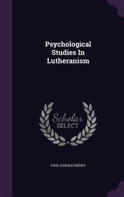 Psychological Studies in Lutheranism - Heisey, Paul Harold