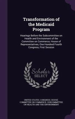 Transformation of the Medicaid Program: Hearings Before the Subcommittee on Health and Environment of the Committee on Commerce, House of Representati