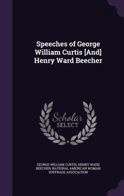 Speeches of George William Curtis [And] Henry Ward Beecher - Curtis, George William; Beecher, Henry Ward