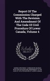 Report of the Commission Charged with the Revision and Amendment of the Code of Civil Procedure of Lower Canada, Volume 4