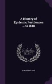 A History of Epidemic Pestilences ... to 1848