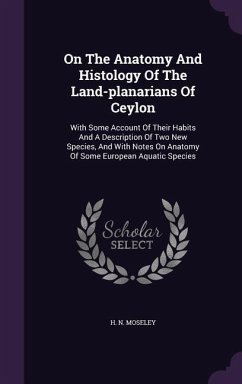 On the Anatomy and Histology of the Land-Planarians of Ceylon: With Some Account of Their Habits and a Description of Two New Species, and with Notes - Moseley, H. N.