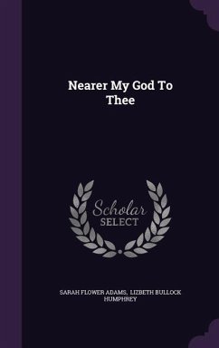 Nearer My God to Thee - Adams, Sarah Flower