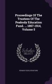 Proceedings of the Trustees of the Peabody Education Fund. ... 1867-1914, Volume 5