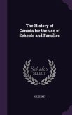 The History of Canada for the use of Schools and Families