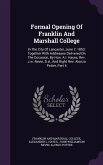 Formal Opening of Franklin and Marshall College: In the City of Lancaster, June 7, 1853: Together with Addresses Delivered on the Occasion, by Hon. A.